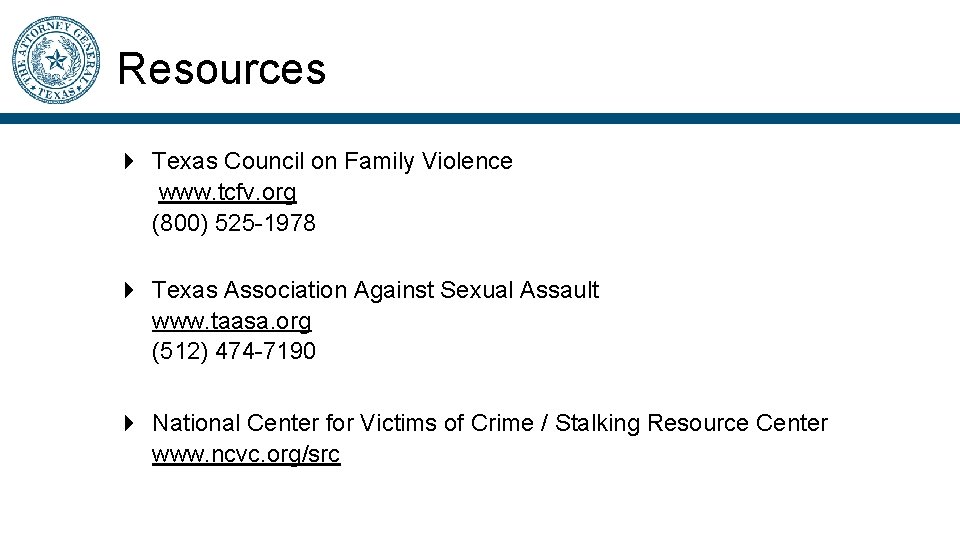 Resources Texas Council on Family Violence www. tcfv. org (800) 525 -1978 Texas Association