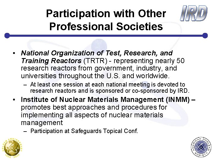 Participation with Other Professional Societies • National Organization of Test, Research, and Training Reactors