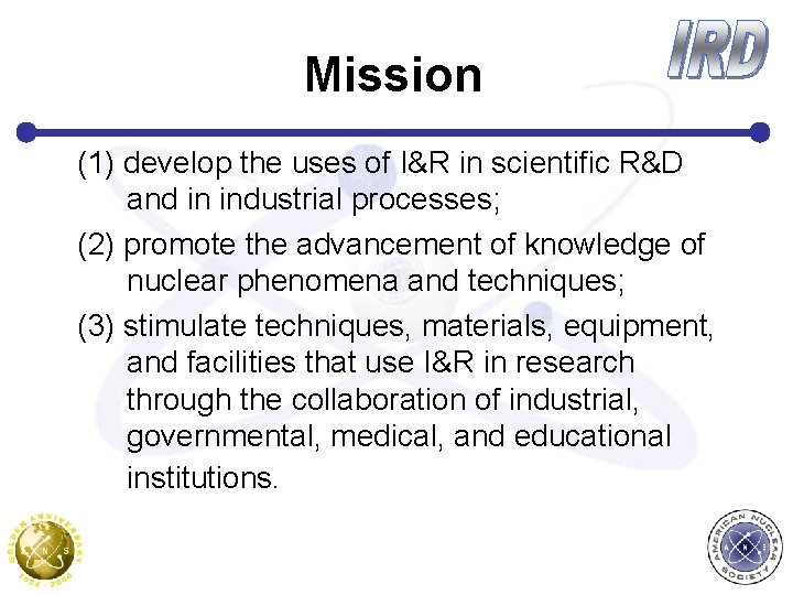Mission (1) develop the uses of I&R in scientific R&D and in industrial processes;