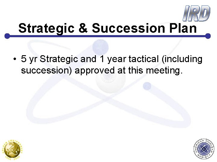Strategic & Succession Plan • 5 yr Strategic and 1 year tactical (including succession)