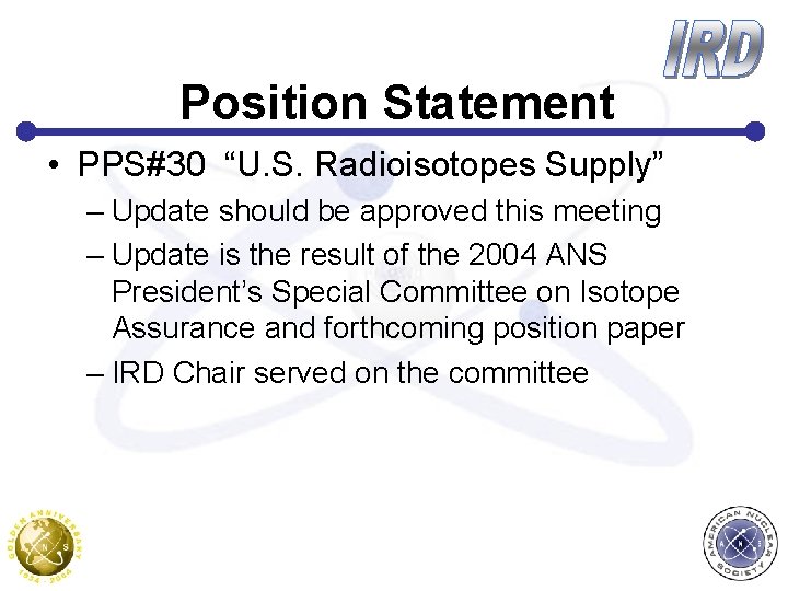 Position Statement • PPS#30 “U. S. Radioisotopes Supply” – Update should be approved this