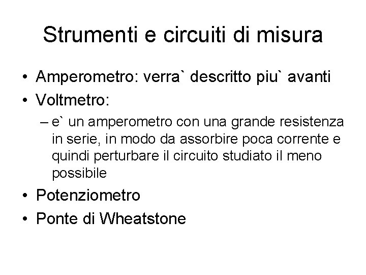 Strumenti e circuiti di misura • Amperometro: verra` descritto piu` avanti • Voltmetro: –