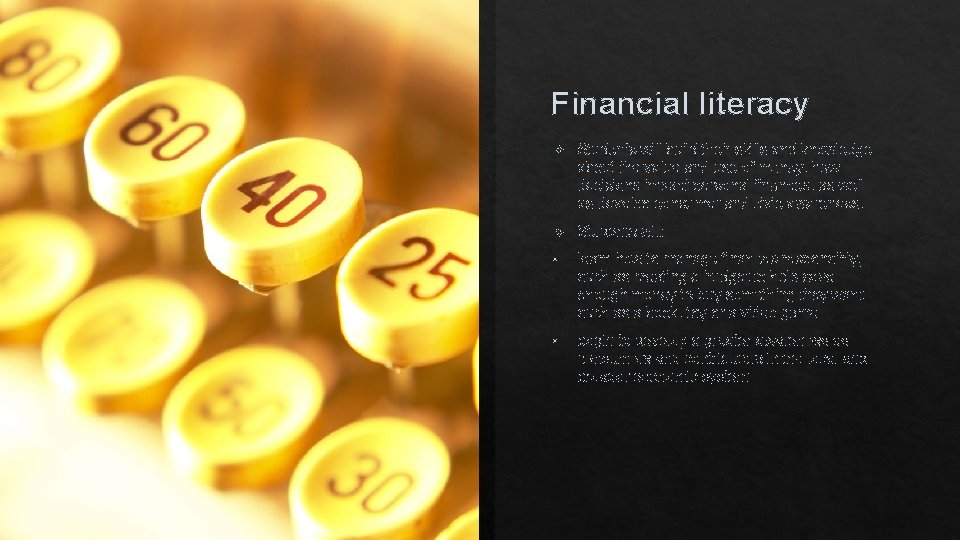 Financial literacy Students will build their skills and knowledge about the value and use Financial literacy Students will build their skills and knowledge about the value and use