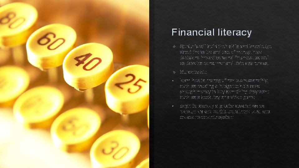 Financial literacy Students will build their skills and knowledge about the value and use