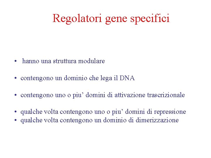 Regolatori gene specifici • hanno una struttura modulare • contengono un dominio che lega