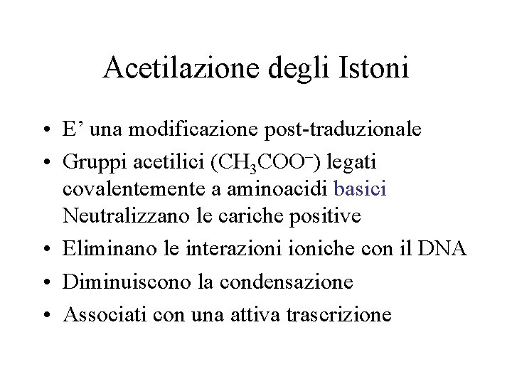 Acetilazione degli Istoni • E’ una modificazione post-traduzionale • Gruppi acetilici (CH 3 COO–)