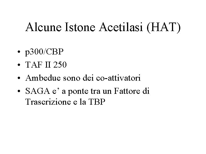 Alcune Istone Acetilasi (HAT) • • p 300/CBP TAF II 250 Ambedue sono dei