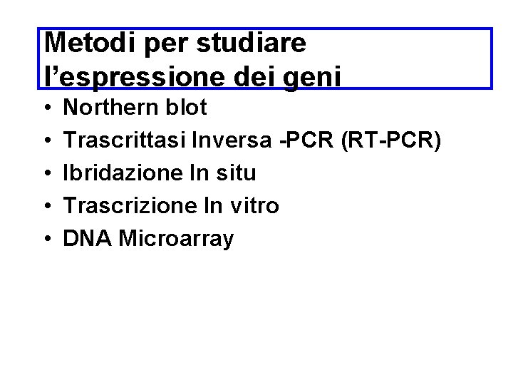 Metodi per studiare l’espressione dei geni • • • Northern blot Trascrittasi Inversa -PCR