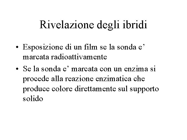 Rivelazione degli ibridi • Esposizione di un film se la sonda e’ marcata radioattivamente