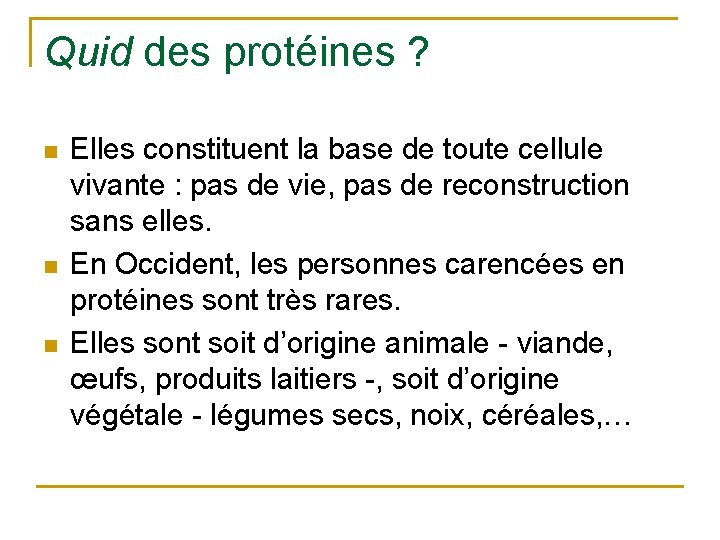 Quid des protéines ? n n n Elles constituent la base de toute cellule