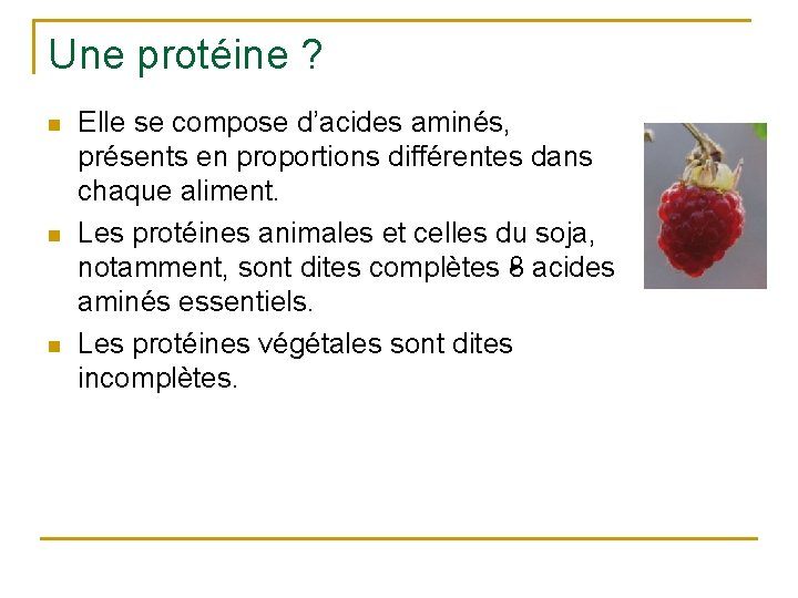 Une protéine ? n n n Elle se compose d’acides aminés, présents en proportions