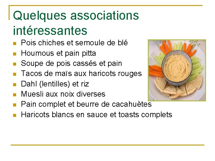 Quelques associations intéressantes n n n n Pois chiches et semoule de blé Houmous