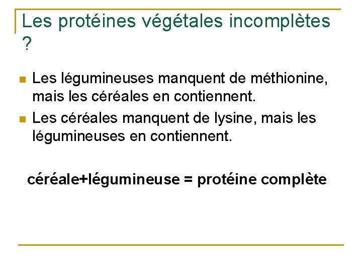 Les protéines végétales incomplètes ? n n Les légumineuses manquent de méthionine, mais les