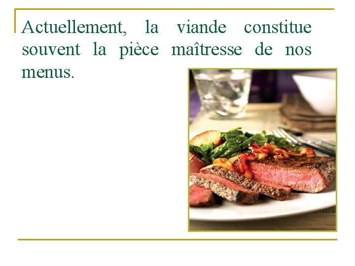 Actuellement, la viande constitue souvent la pièce maîtresse de nos menus. 