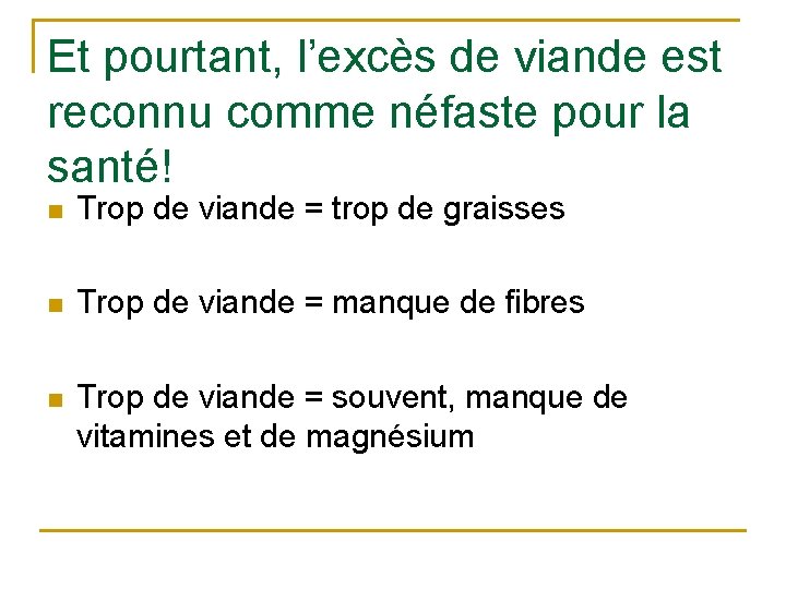 Et pourtant, l’excès de viande est reconnu comme néfaste pour la santé! n Trop