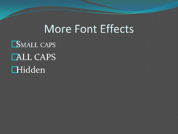 More Font Effects �SMALL CAPS �Hidden 
