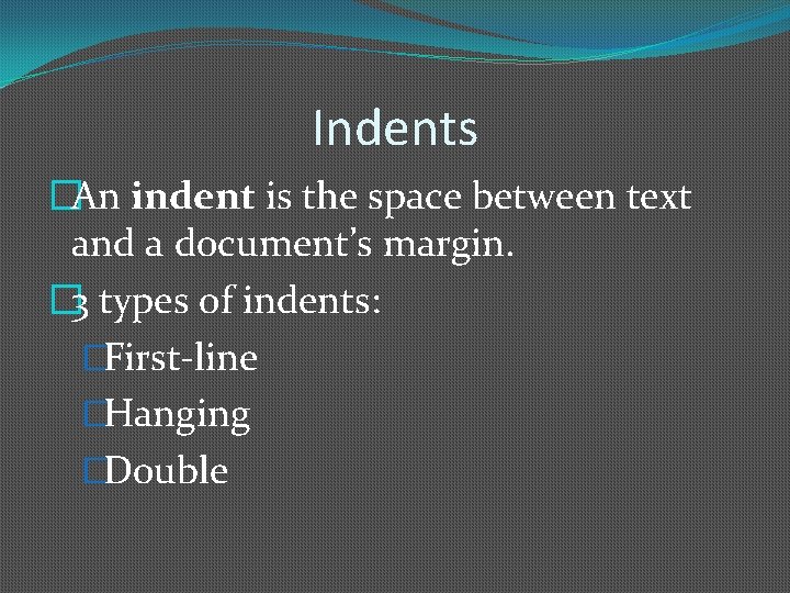 Indents �An indent is the space between text and a document’s margin. � 3