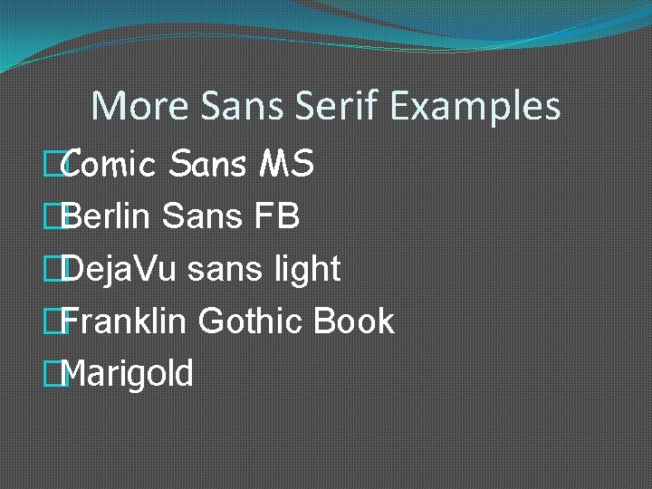 More Sans Serif Examples �Comic Sans MS �Berlin Sans FB �Deja. Vu sans light