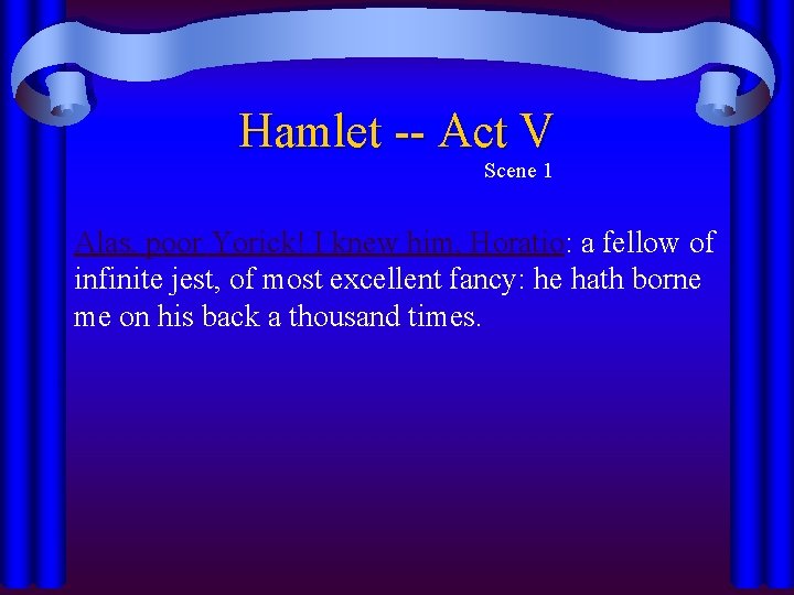Hamlet -- Act V Scene 1 Alas, poor Yorick! I knew him, Horatio: a