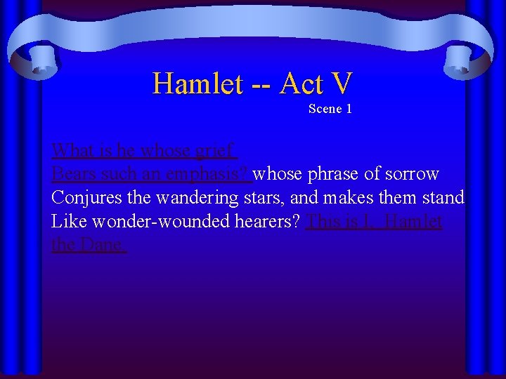 Hamlet -- Act V Scene 1 What is he whose grief Bears such an