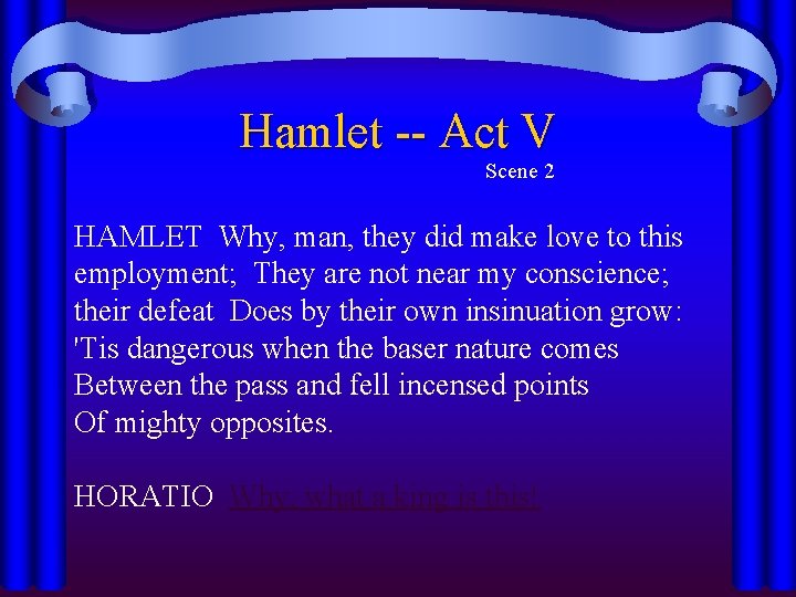 Hamlet -- Act V Scene 2 HAMLET Why, man, they did make love to