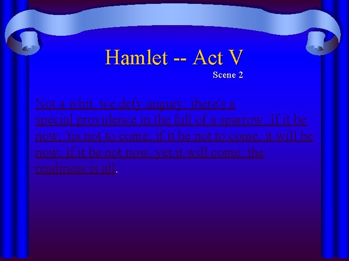 Hamlet -- Act V Scene 2 Not a whit, we defy augury: there's a