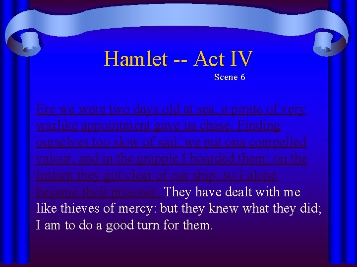 Hamlet -- Act IV Scene 6 Ere we were two days old at sea,