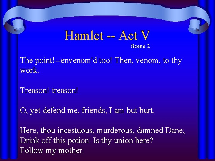 Hamlet -- Act V Scene 2 The point!--envenom'd too! Then, venom, to thy work.