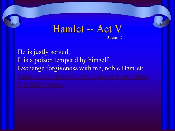 Hamlet -- Act V Scene 2 He is justly served; It is a poison