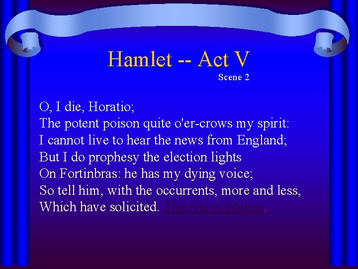 Hamlet -- Act V Scene 2 O, I die, Horatio; The potent poison quite