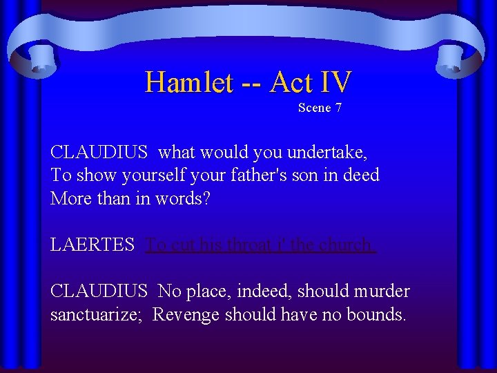 Hamlet -- Act IV Scene 7 CLAUDIUS what would you undertake, To show yourself