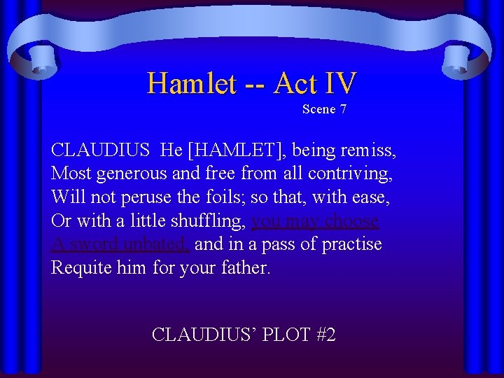 Hamlet -- Act IV Scene 7 CLAUDIUS He [HAMLET], being remiss, Most generous and