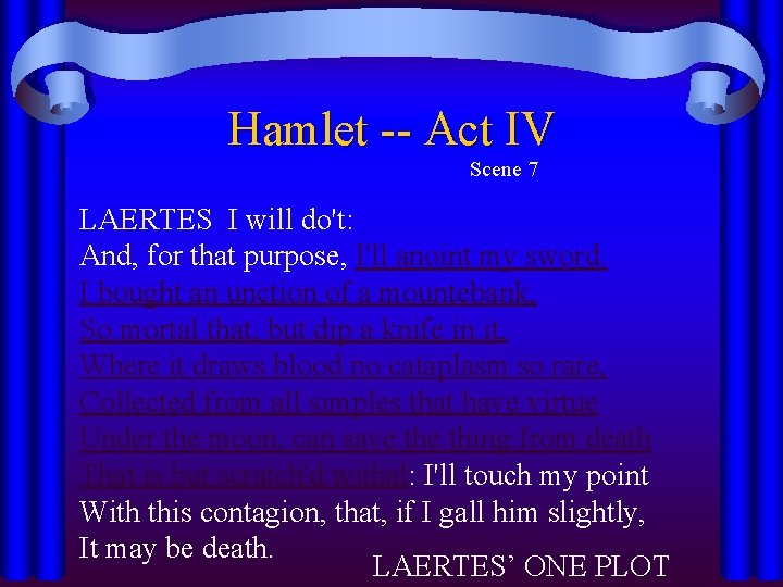 Hamlet -- Act IV Scene 7 LAERTES I will do't: And, for that purpose,