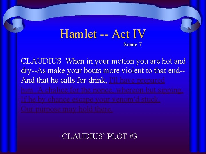 Hamlet -- Act IV Scene 7 CLAUDIUS When in your motion you are hot