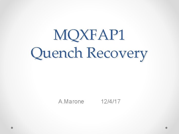MQXFAP 1 Quench Recovery A. Marone 12/4/17 