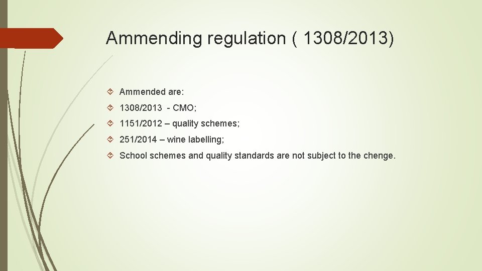 Ammending regulation ( 1308/2013) Ammended are: 1308/2013 - CMO; 1151/2012 – quality schemes; 251/2014