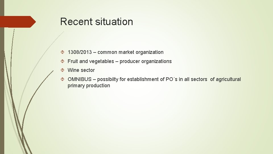 Recent situation 1308/2013 – common market organization Fruit and vegetables – producer organizations Wine