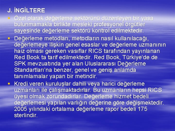 J. İNGİLTERE § Özel olarak değerleme sektörünü düzenleyen bir yasa bulunmamakla birlikte mesleki profesyonel