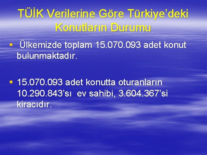 TÜİK Verilerine Göre Türkiye’deki Konutların Durumu § Ülkemizde toplam 15. 070. 093 adet konut