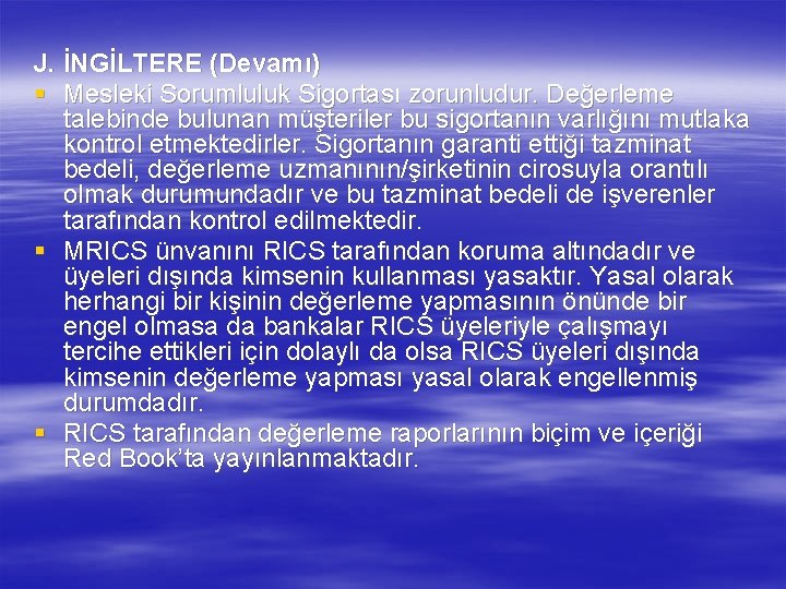 J. İNGİLTERE (Devamı) § Mesleki Sorumluluk Sigortası zorunludur. Değerleme talebinde bulunan müşteriler bu sigortanın