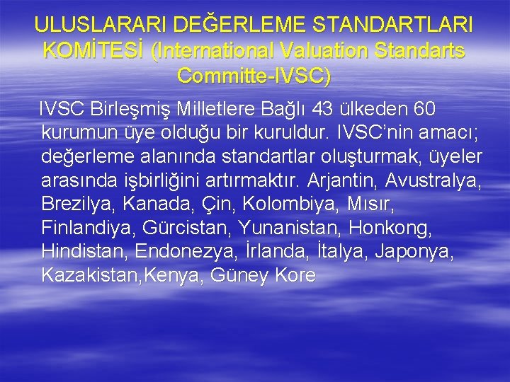 ULUSLARARI DEĞERLEME STANDARTLARI KOMİTESİ (International Valuation Standarts Committe-IVSC) IVSC Birleşmiş Milletlere Bağlı 43 ülkeden