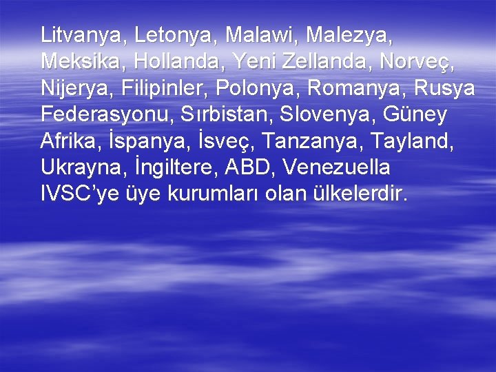 Litvanya, Letonya, Malawi, Malezya, Meksika, Hollanda, Yeni Zellanda, Norveç, Nijerya, Filipinler, Polonya, Romanya, Rusya