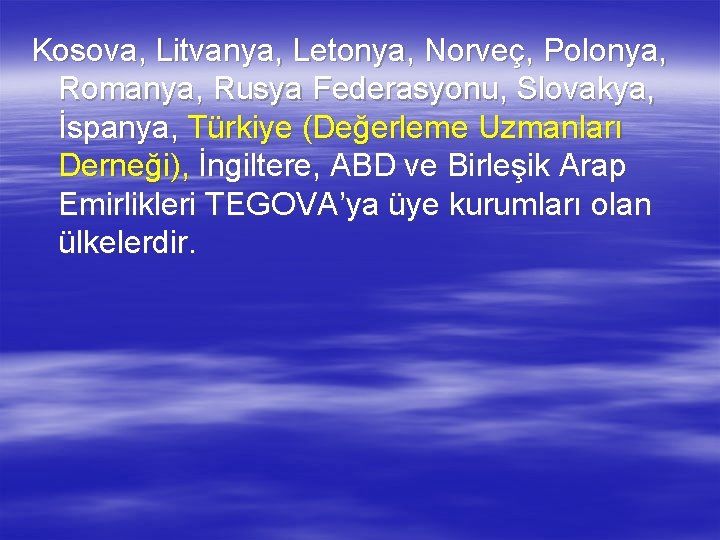 Kosova, Litvanya, Letonya, Norveç, Polonya, Romanya, Rusya Federasyonu, Slovakya, İspanya, Türkiye (Değerleme Uzmanları Derneği),