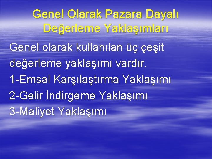 Genel Olarak Pazara Dayalı Değerleme Yaklaşımları Genel olarak kullanılan üç çeşit değerleme yaklaşımı vardır.