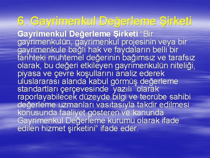 6. Gayrimenkul Değerleme Şirketi “Bir gayrimenkulün, gayrimenkul projesinin veya bir gayrimenkule bağlı hak ve