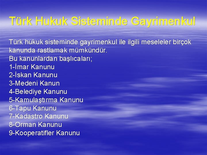 Türk Hukuk Sisteminde Gayrimenkul Türk hukuk sisteminde gayrimenkul ile ilgili meseleler birçok kanunda rastlamak
