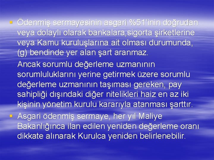 § Ödenmiş sermayesinin asgari %51’inin doğrudan veya dolaylı olarak bankalara, sigorta şirketlerine veya Kamu