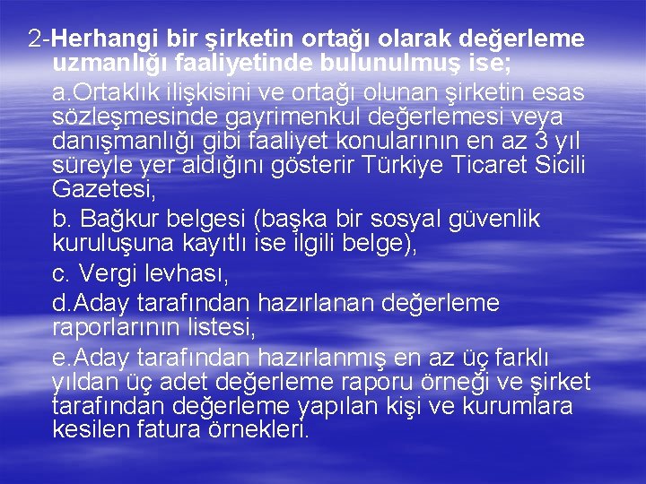 2 -Herhangi bir şirketin ortağı olarak değerleme 2 uzmanlığı faaliyetinde bulunulmuş ise; a. Ortaklık