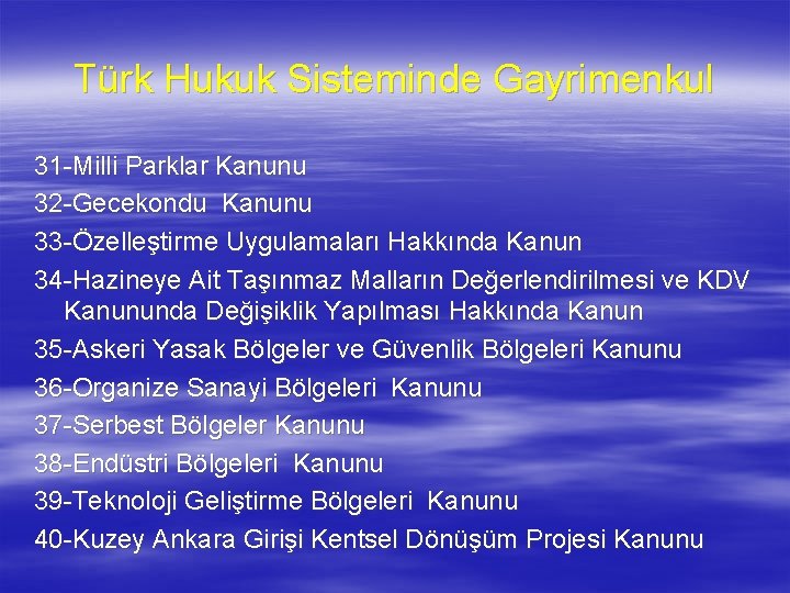 Türk Hukuk Sisteminde Gayrimenkul 31 -Milli Parklar Kanunu 32 -Gecekondu Kanunu 33 -Özelleştirme Uygulamaları