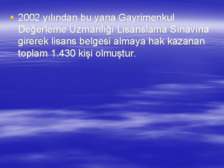 § 2002 yılından bu yana Gayrimenkul Değerleme Uzmanlığı Lisanslama Sınavına girerek lisans belgesi almaya